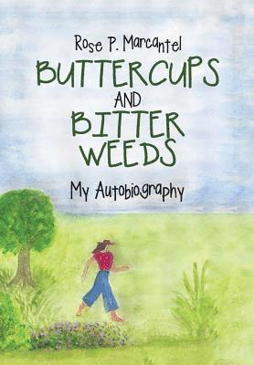Rose P Marcantel - Buttercups and Bitter Weeds, Inbunden