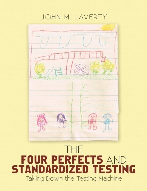 John M. Laverty - Four Perfects and Standardized Testing: Taking Down the Testing Machine, E-bok