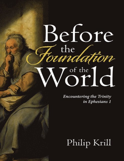 Philip Krill - Before the Foundation of the World: Encountering the Trinity In Ephesians 1, E-bok. Tillgänglighet: Lägg i varukorg