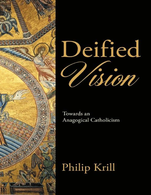 Philip Krill - Deified Vision: Towards an Anagogical Catholicism, E-bok. Tillgänglighet: Lägg i varukorg