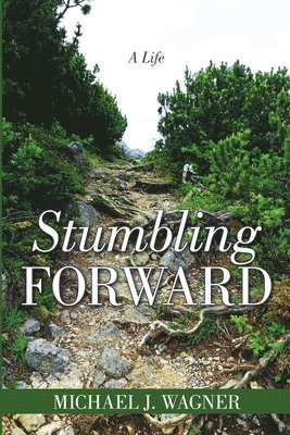 Michael J Wagner - Stumbling Forward, Häftad