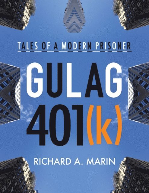Richard A. Marin - Gulag 401(k): Tales of a Modern Prisoner, E-bok