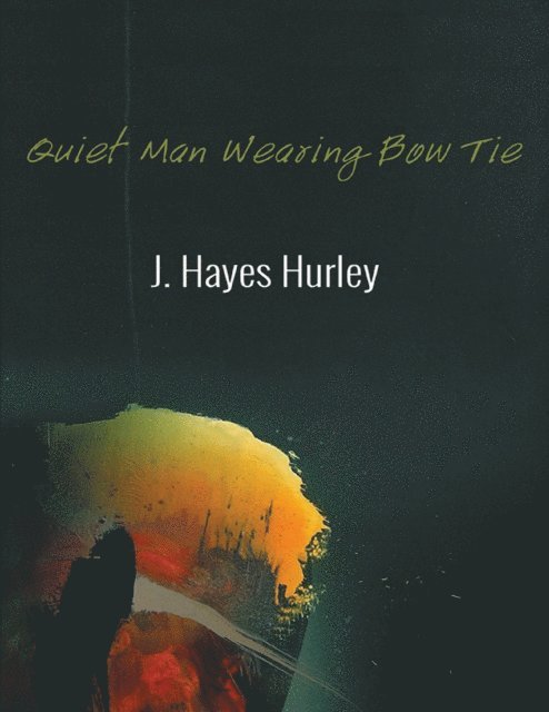 J. Hayes Hurley - Quiet Man Wearing Bow Tie, E-bok