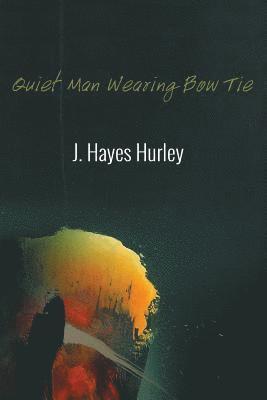 J Hayes Hurley - Quiet Man Wearing Bow Tie, Häftad