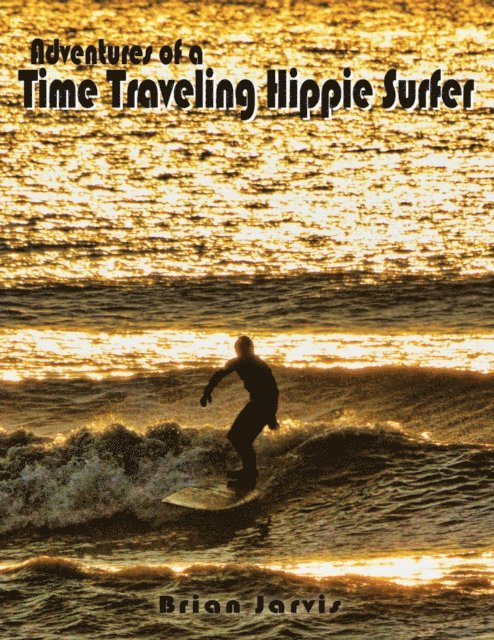 Brian Jarvis - Adventures of a Time Traveling Hippie Surfer, E-bok