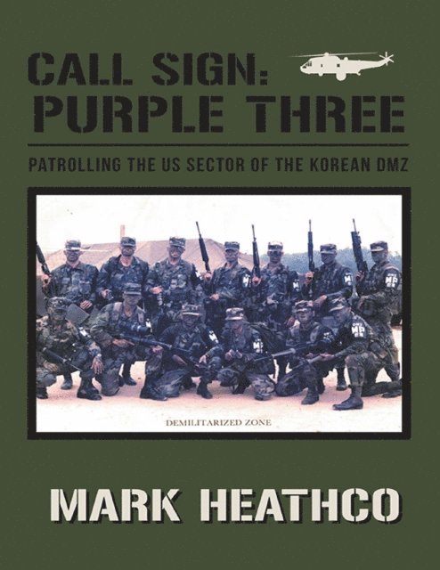 Mark Heathco - Call Sign: Purple Three: Patrolling the US Sector of the Korean DMZ, E-bok
