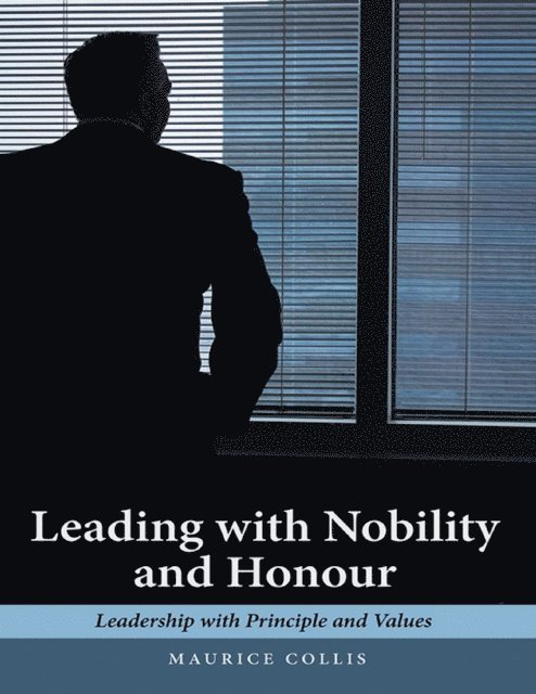 Maurice Collis - Leading With Nobility and Honour: Leadership With Principle and Values, E-bok