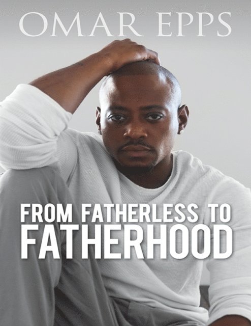 Omar Epps - From Fatherless to Fatherhood, E-bok