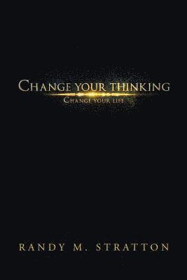 Randy M Stratton - Change Your Thinking Change Your Life, Häftad