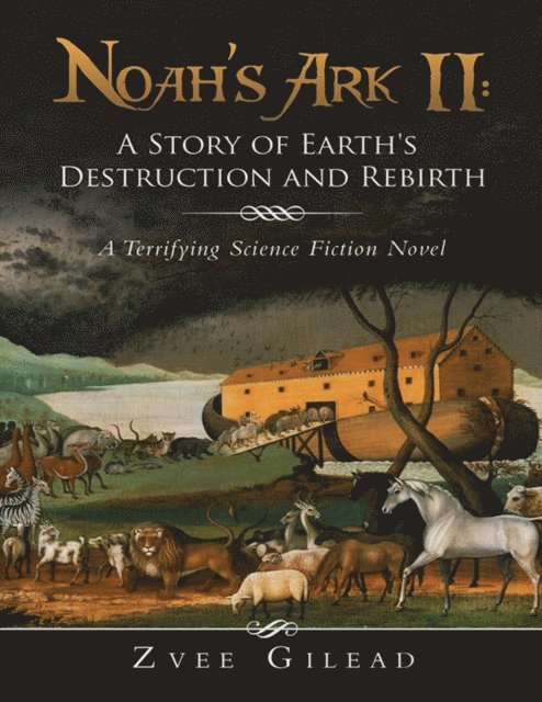Zvee Gilead - Noah's Ark II: A Story of Earth's Destruction and Rebirth: A Terrifying Science Fiction Novel, E-bok