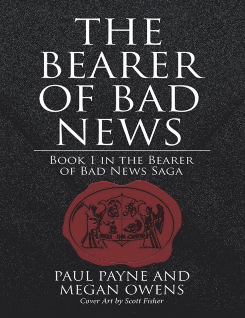 Scott Fisher, Megan Owens, Paul Payne - Bearer of Bad News: Book 1 In the Bearer of Bad News Saga, E-bok
