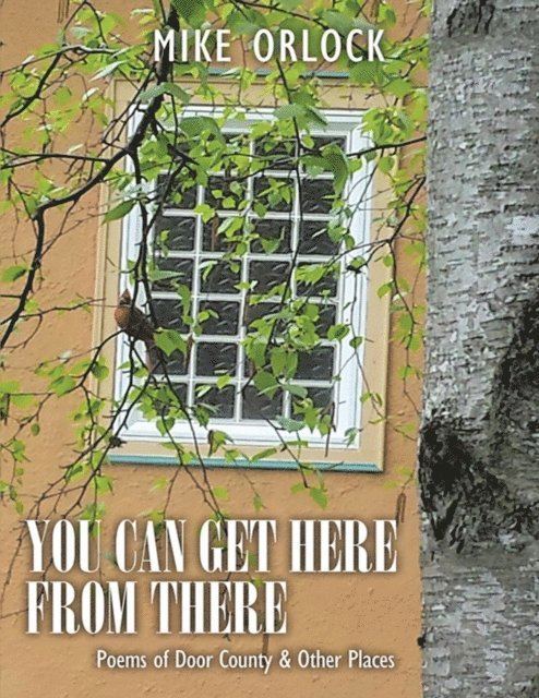 Mike Orlock - You Can Get Here from There: Poems of Door County & Other Places, E-bok