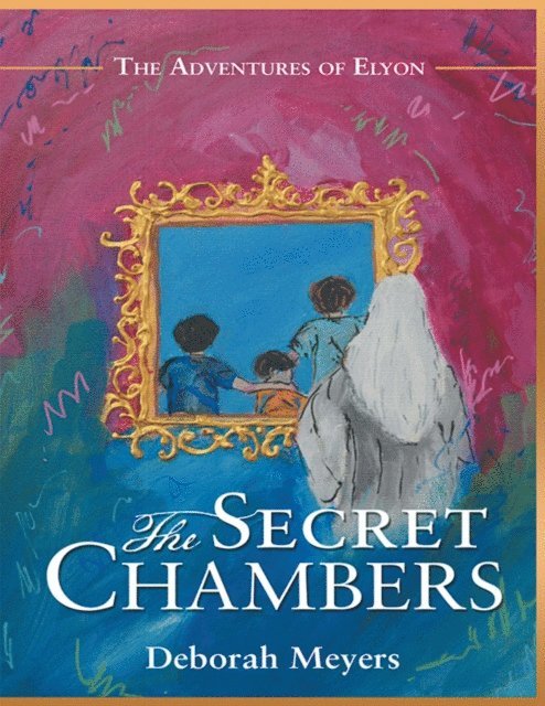 Deborah Meyers - Secret Chambers: The Adventures of Elyon, E-bok