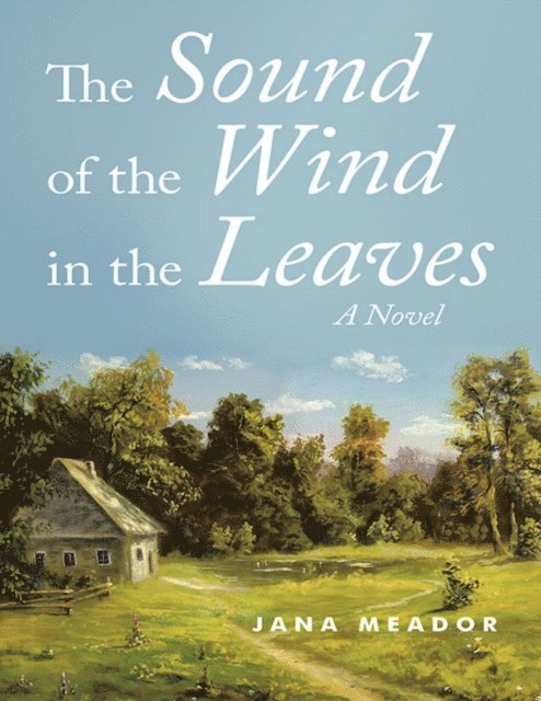 Jana Meador - Sound of the Wind In the Leaves: A Novel, E-bok. Tillgänglighet: Lägg i varukorg
