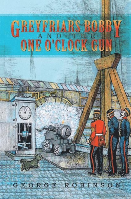 George Robinson - Greyfriars Bobby and the One O'clock Gun, E-bok