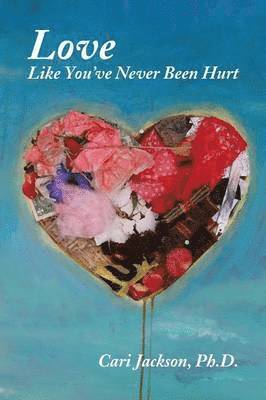 Cari Jackson - Love Like You've Never Been Hurt, Häftad