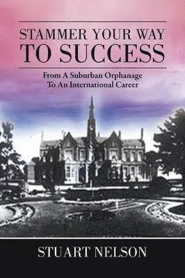 Stuart Nelson - Stammer Your Way to Success, Häftad. Tillgänglighet: Lägg i varukorg