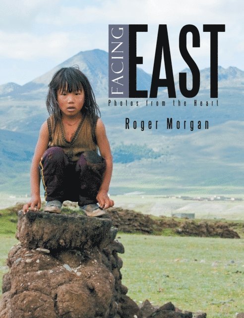 Roger Morgan - Facing East - Photos from the Heart, E-bok