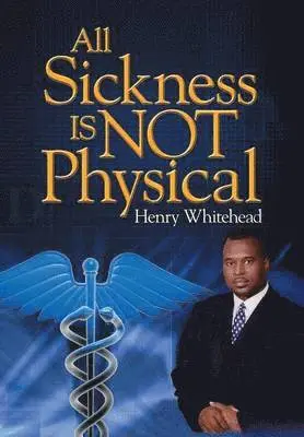 Henry Whitehead - All Sickness Is Not Physical, Inbunden. Tillgänglighet: Lägg i varukorg