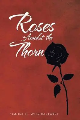 Simone C Wilson (Lark) - Roses Amidst the Thorn, Häftad. Tillgänglighet: Lägg i varukorg