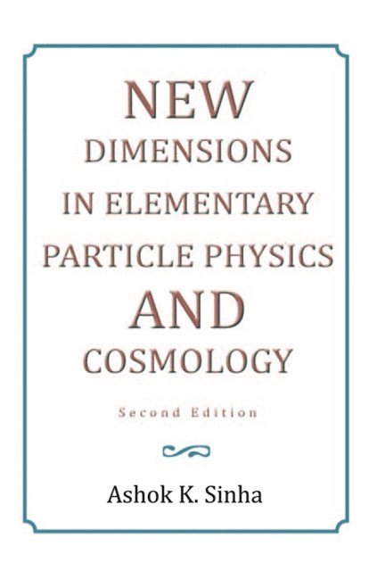 Ashok K. Sinha - New Dimensions in Elementary Particle Physics and Cosmology Second Edition, E-bok. Tillgänglighet: Lägg i varukorg