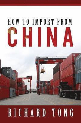 Richard Tong - How to Import from China, Häftad