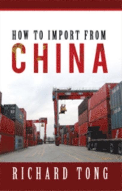 Richard Tong - How to Import from China, E-bok