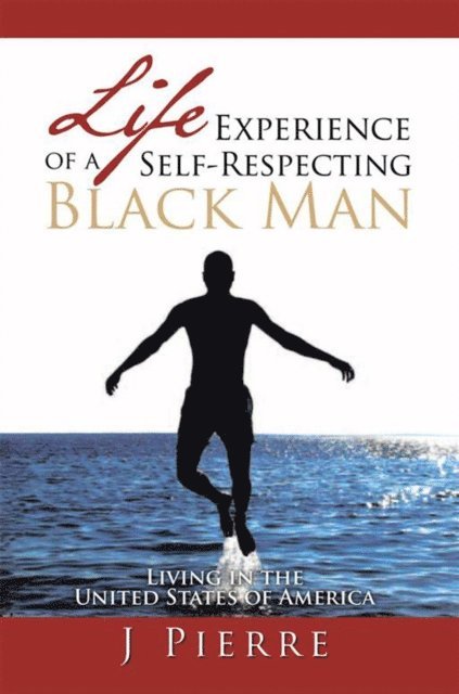 J Pierre - Life Experience of a Self Respecting Black Man, E-bok