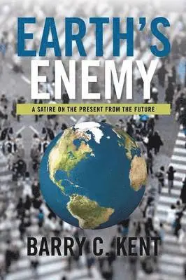 Barry C Kent - Earth's Enemy a Satire on the Present from the Future, Häftad. Tillgänglighet: Lägg i varukorg