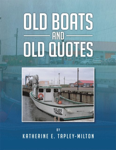 Katherine E. Tapley-Milton - Old Boats and Old Quotes, E-bok