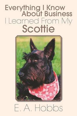 E a Hobbs - Everything I Know about Business I Learned from My Scottie, Häftad. Tillgänglighet: Lägg i varukorg