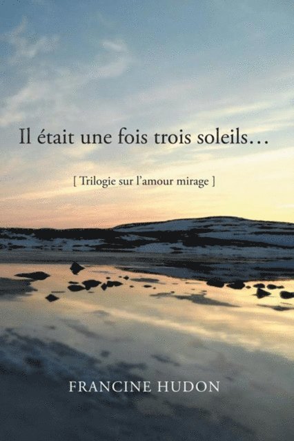 Francine Hudon - Il Était Une Fois Trois Soleils…, E-bok
