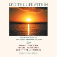 Live The Life Within Keith Allan Brown Haftad Bokus