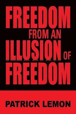 Patrick Lemon - Freedom from an Illusion of Freedom, Häftad. Tillgänglighet: Lägg i varukorg