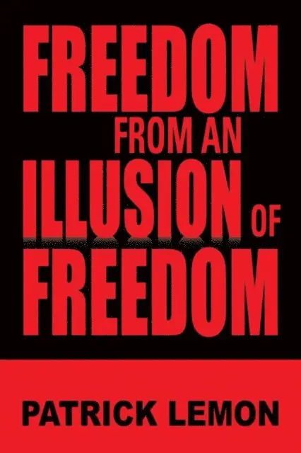 Patrick Lemon - Freedom from an Illusion of Freedom, E-bok. Tillgänglighet: Lägg i varukorg