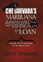 Jack Shakely - Che Guevara's Marijuana & Baseball Savings & Loan, Inbunden