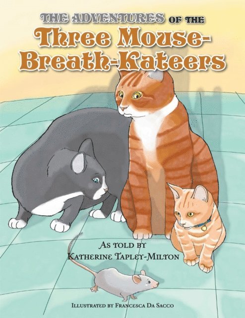 Katherine Tapley-Milton - Adventures of the Three Mouse-Breath-Kateers, E-bok