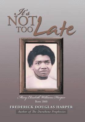Frederick Douglas Harper - It's Not Too Late, Inbunden