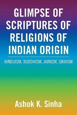 Ashok K Sinha - Glimpse of Scriptures of Religions of Indian Origin, Häftad. Tillgänglighet: Lägg i varukorg