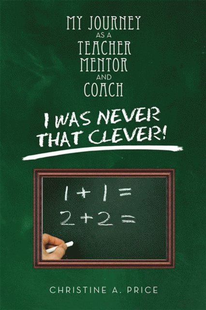 Christine A. Price - My Journey as a Teacher, Mentor, and Coach, E-bok