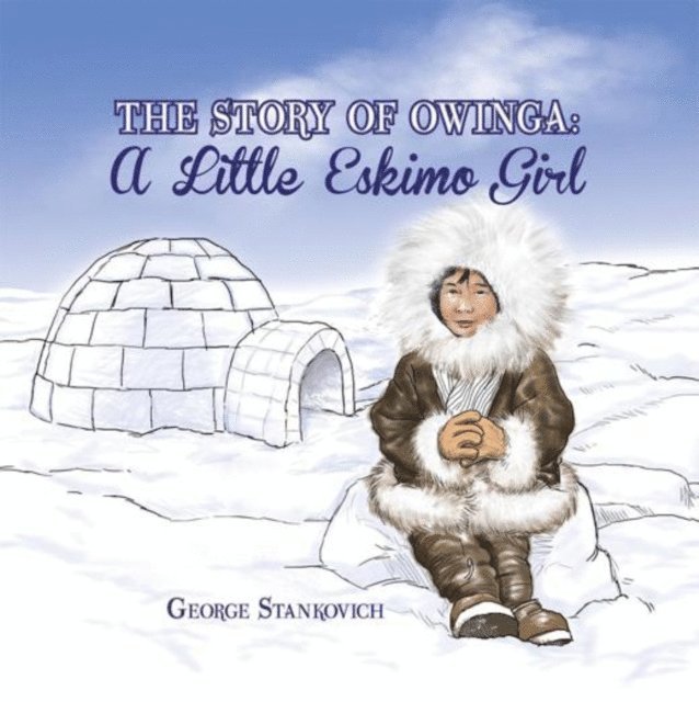 George Stankovich - Story of Owinga: a Little Eskimo Girl, E-bok