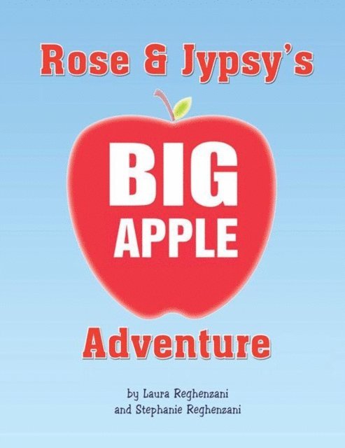 Laura Reghenzani, Stephanie Reghenzani - Rose and Jypsy's Big Apple Adventure, E-bok