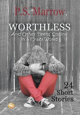 P S Marrow - Worthless and Other Teens Coping in a Crazy World, Inbunden