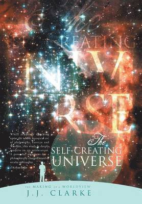 J J Clarke - Self-Creating Universe, Inbunden