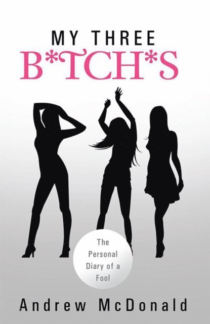 Andrew Mcdonald - My Three B*Tch*S, E-bok