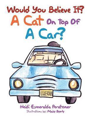 Heidi Esmeralda Peratoner - Would You Believe It? a Cat on Top of a Car?, Häftad