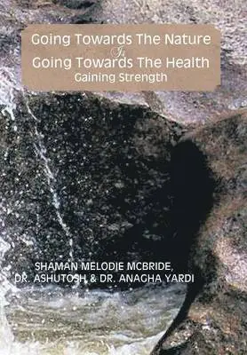 Melodie McBride, Anagha Yardi, Shaman Melodie McBride - Going Towards the Nature Is Going Towards the Health; Gaining Strength, Inbunden. Tillgänglighet: Lägg i varukorg