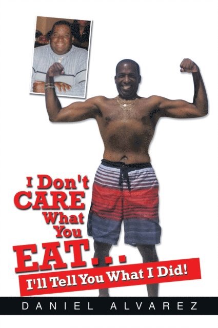 Daniel Alvarez - I Don't Care What You Eat... I'll Tell You What I Did!, E-bok