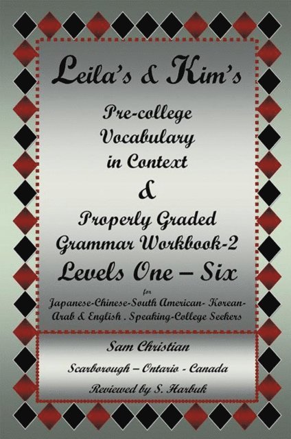 Sam Christian - Leila'S & Kim'S Pre-College Vocabulary in Context & Properly Graded  Grammar Workbook-2 Levels One - Six for Japanese-Chinese-South America-Korean-Arab & English Speaking-College Seekers, E-bok
