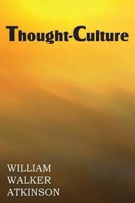 William Walker Atkinson - Thought-Culture or Practical Mental Training, Häftad. Tillgänglighet: Lägg i varukorg